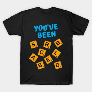 You've Been Scrabbled T-Shirt